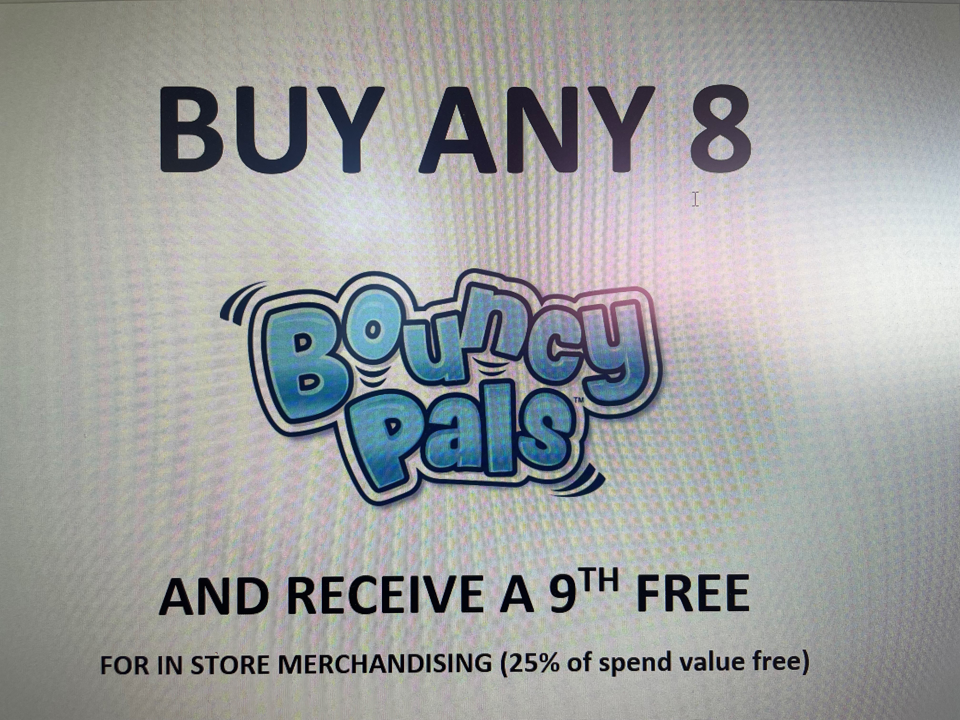 BOUNCY PALS BUY 8 GET 9TH FREE