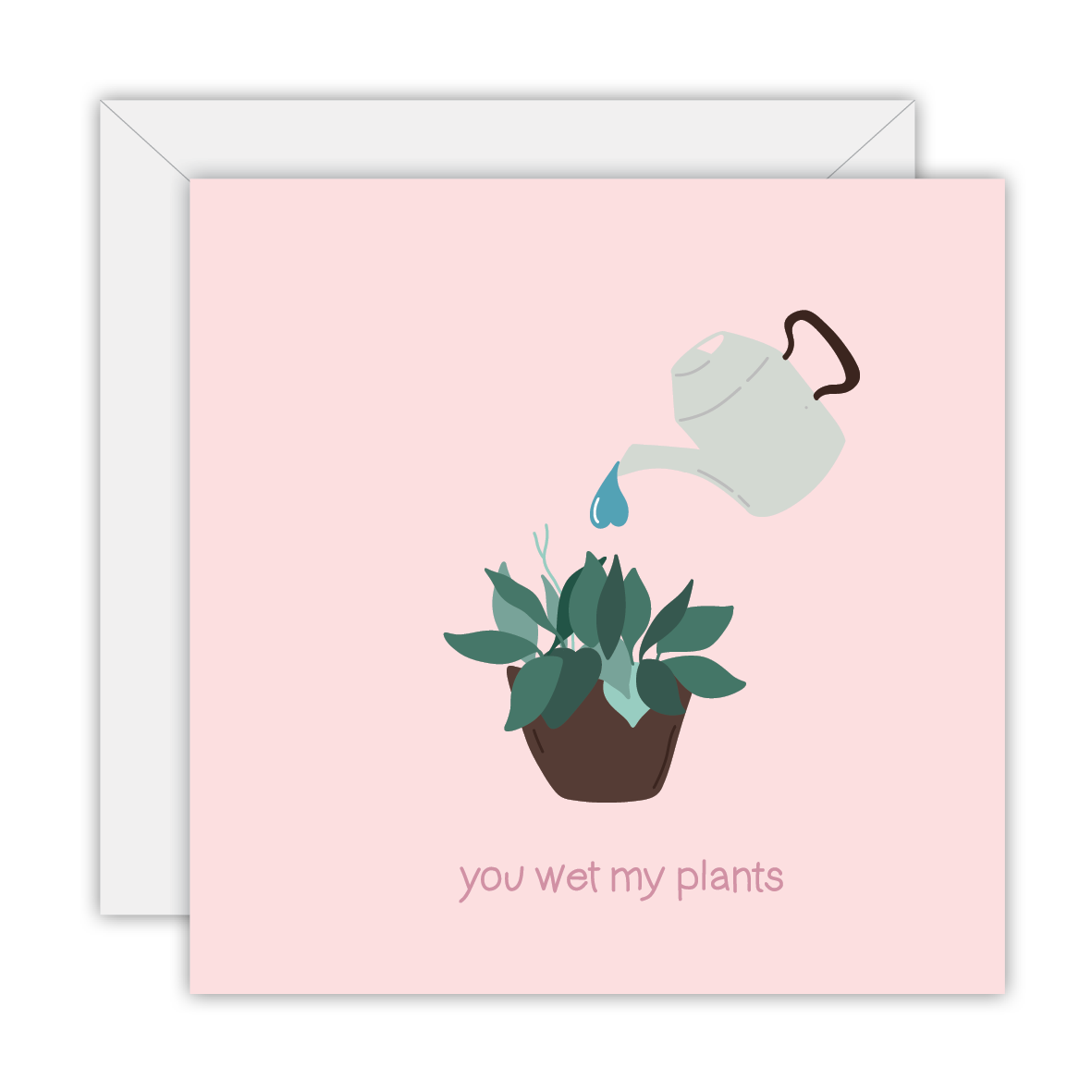 You wet my plants