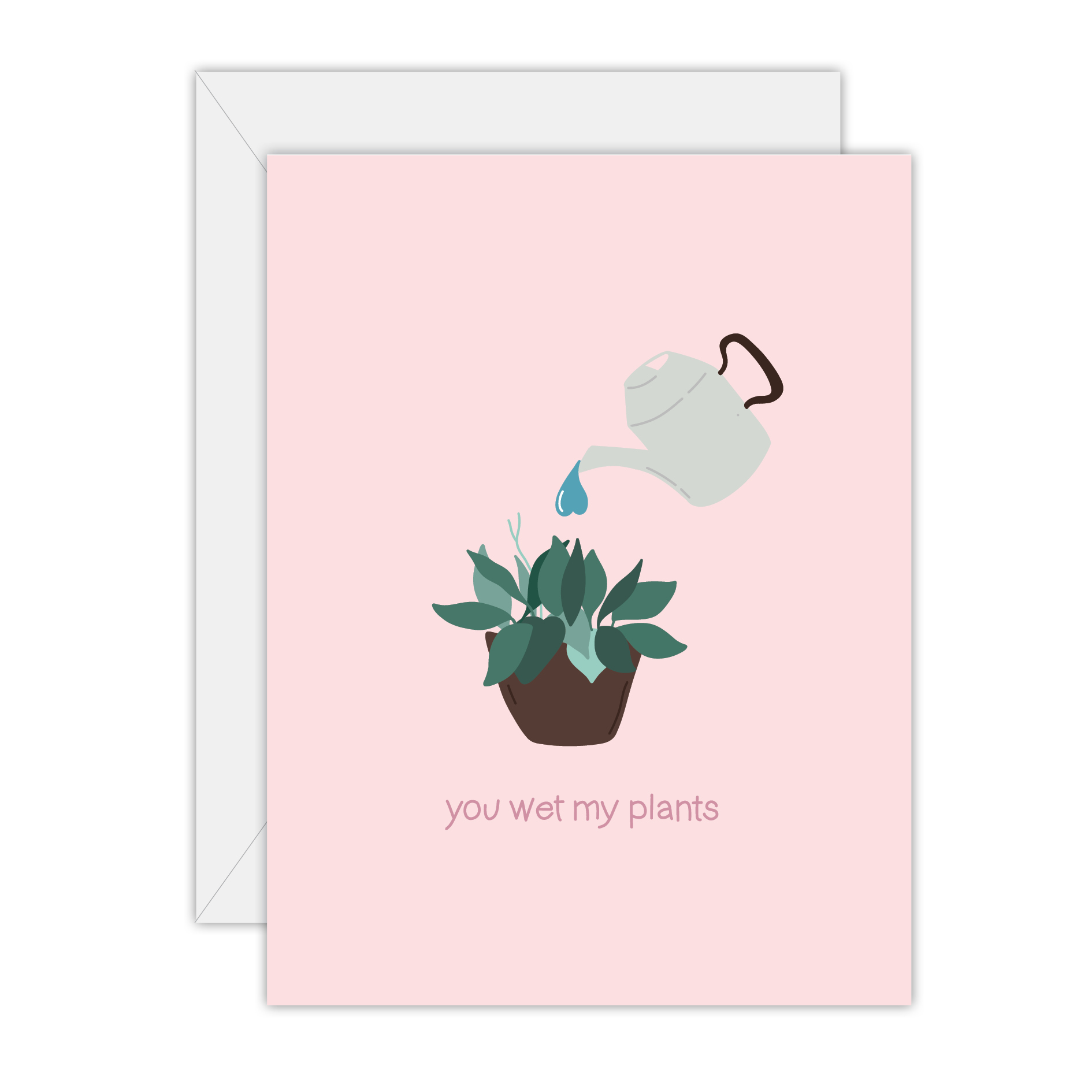 You wet my plants