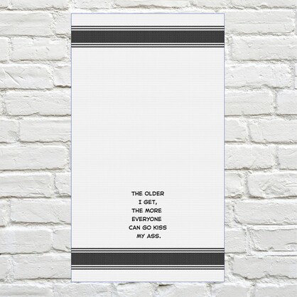 Tea Towel - The Older i Get the More Everyone Can Go Kiss My Ass 40x70cm