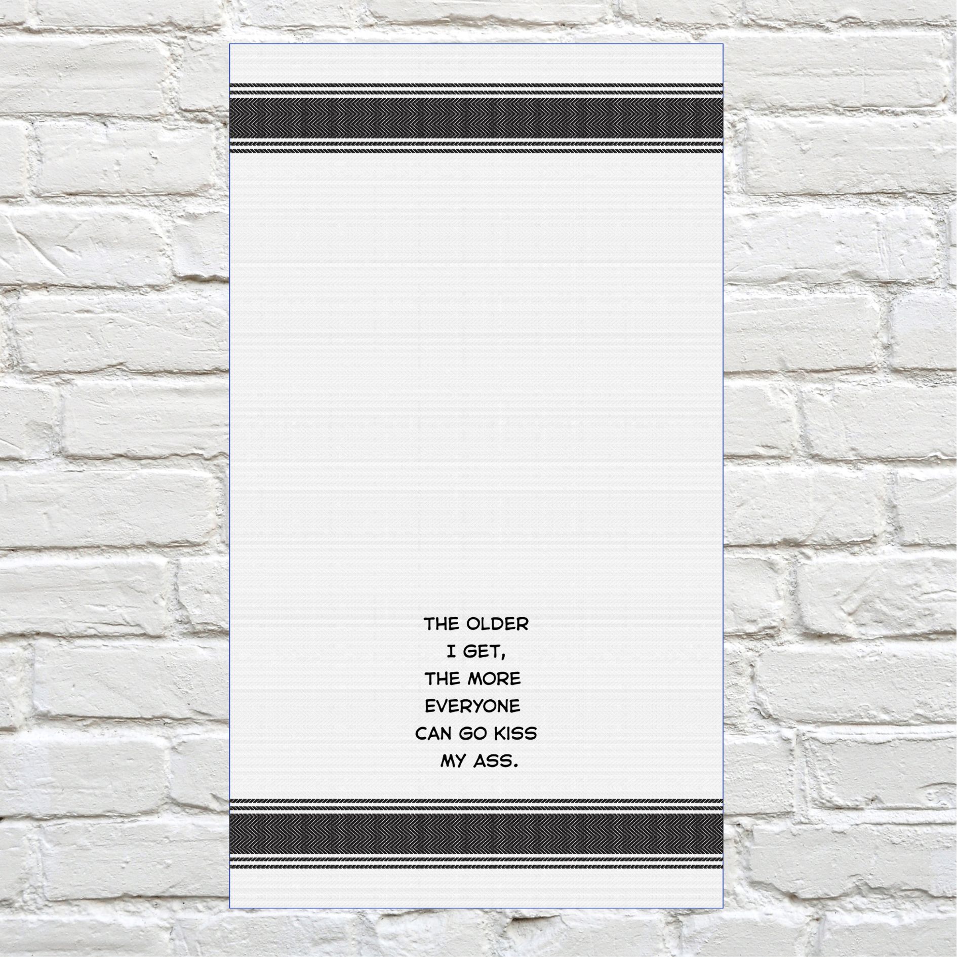 Tea Towel - The Older i Get the More Everyone Can Go Kiss My Ass 40x70cm
