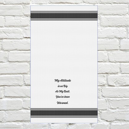 Tea Towel - My Attitude is as Big as My Butt.  You've Been Warned 40x70cm