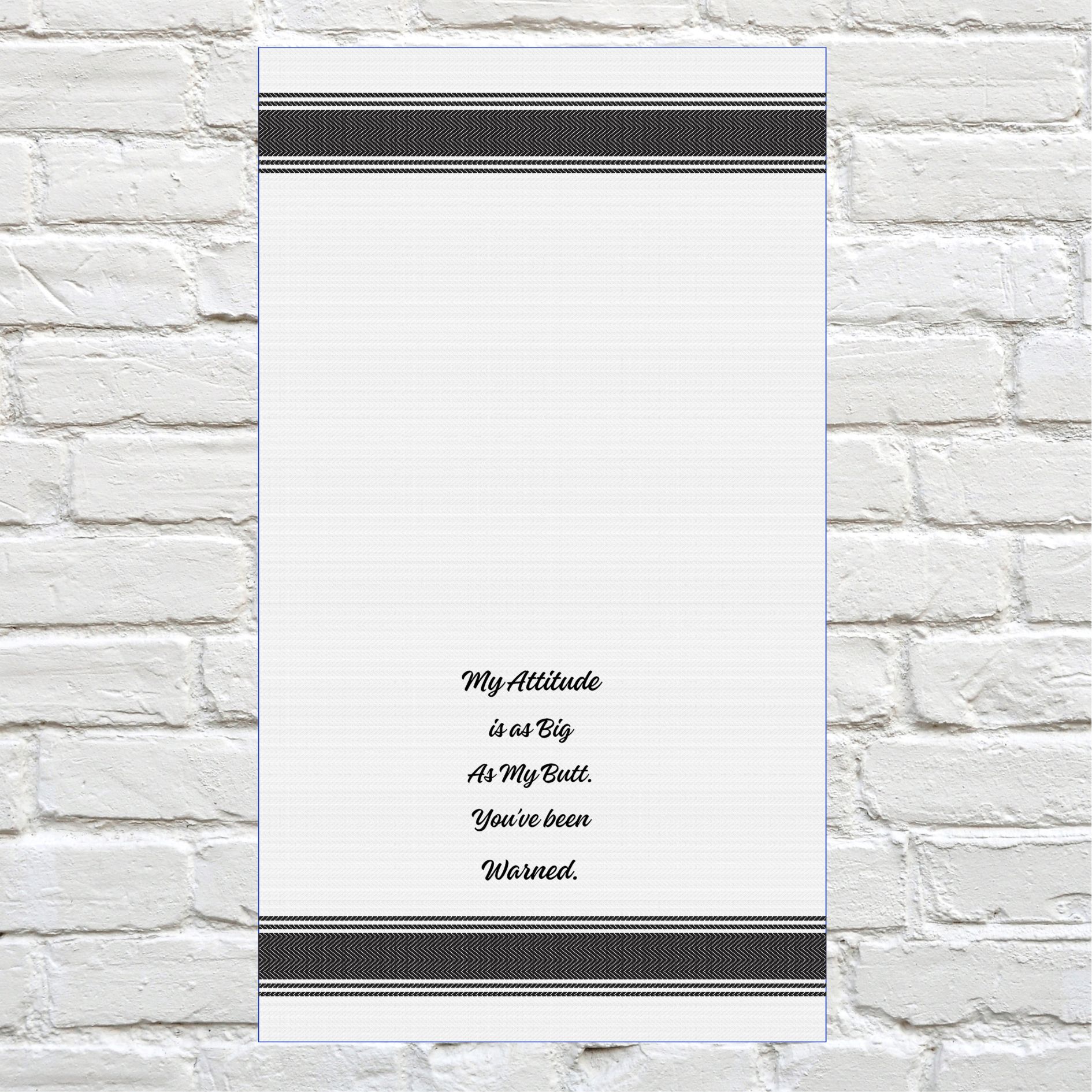Tea Towel - My Attitude is as Big as My Butt.  You've Been Warned 40x70cm