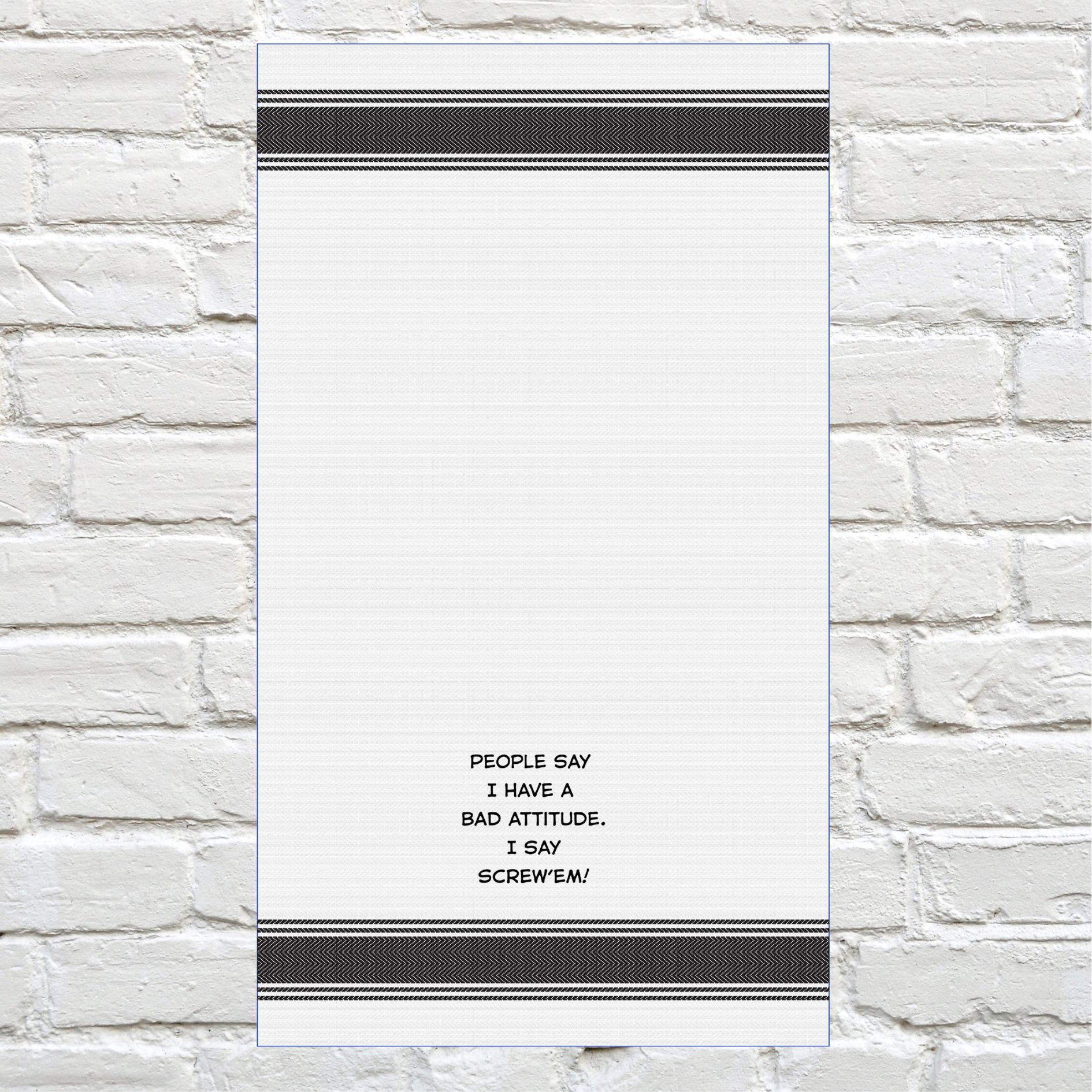 Tea Towel - People Say I have a Bad Attitude. I Say Screw 'em 40x70cm