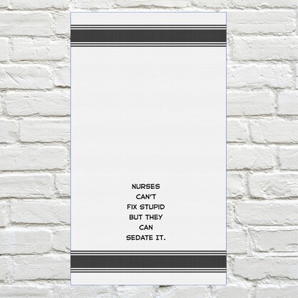 Tea Towel - Nurses Can't Fix Stupid But They Can Sedate It 40x70cm