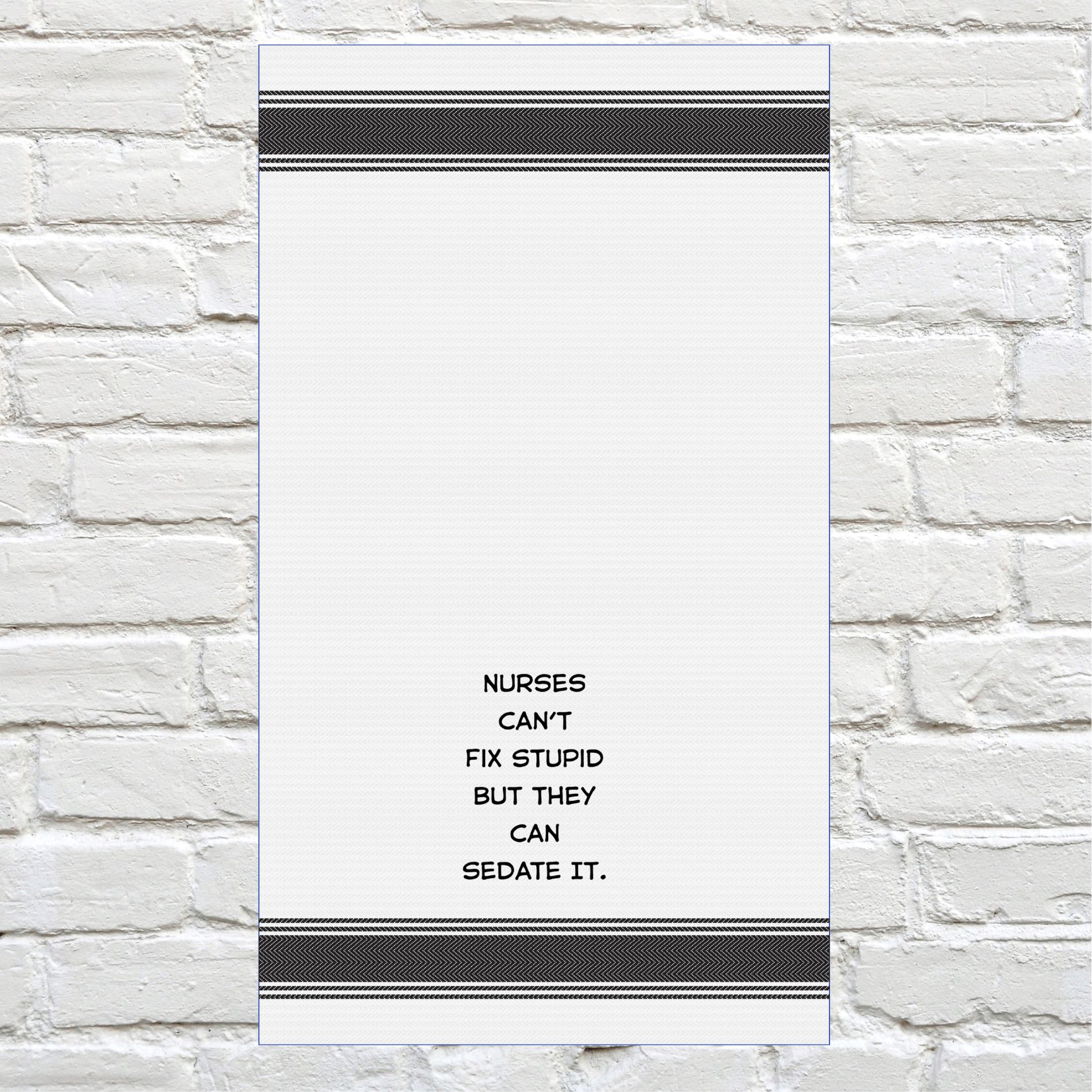 Tea Towel - Nurses Can't Fix Stupid But They Can Sedate It 40x70cm
