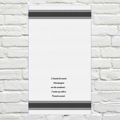 Tea Towel - I Drank So Much Champagne on the Weekend… I Woke up with a French Accent 40x70cm