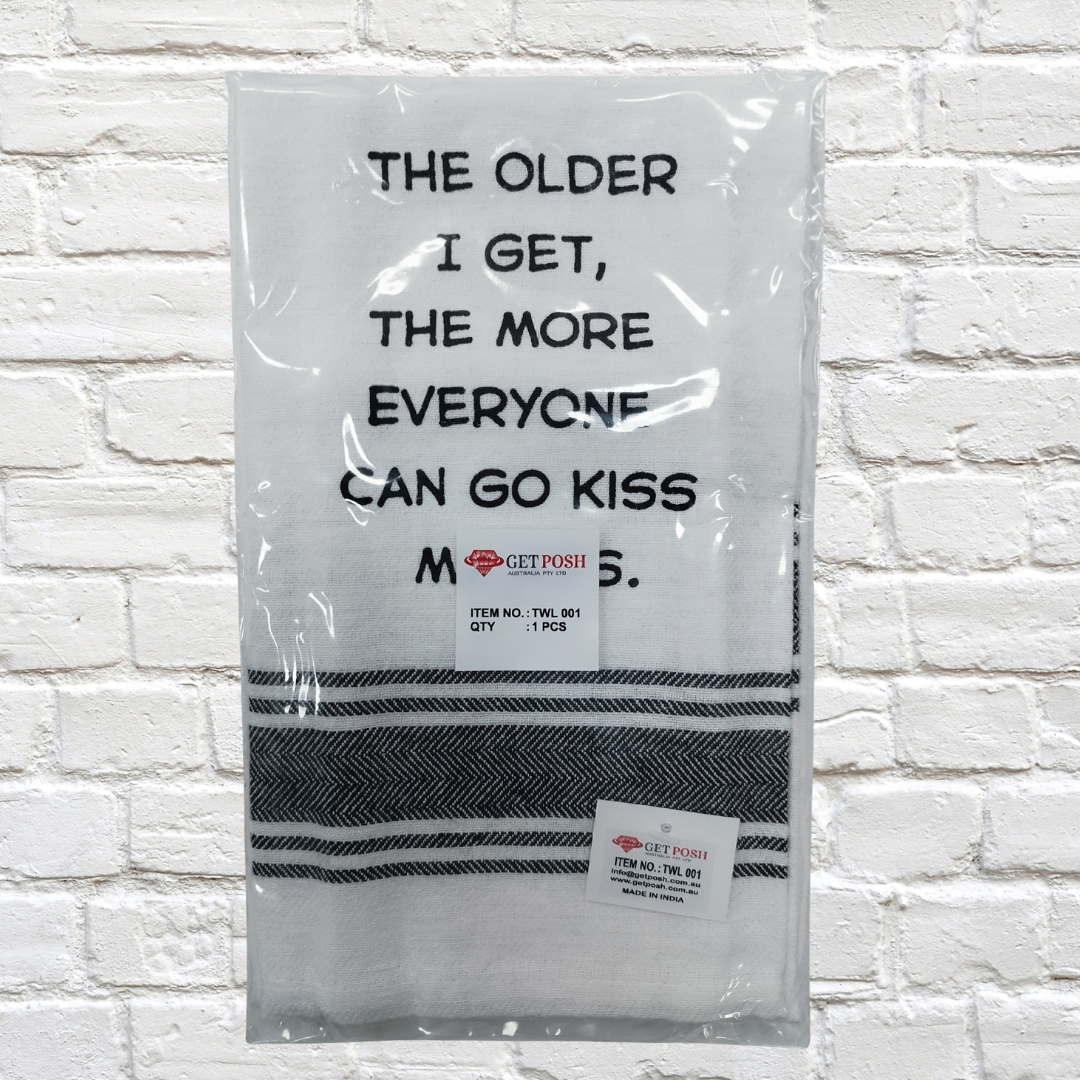 Tea Towel - The Older I Get the More Everyone Can Go Kiss My Ass 40x70cm