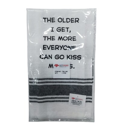 Tea Towel - The Older I Get the More Everyone Can Go Kiss My Ass 40x70cm