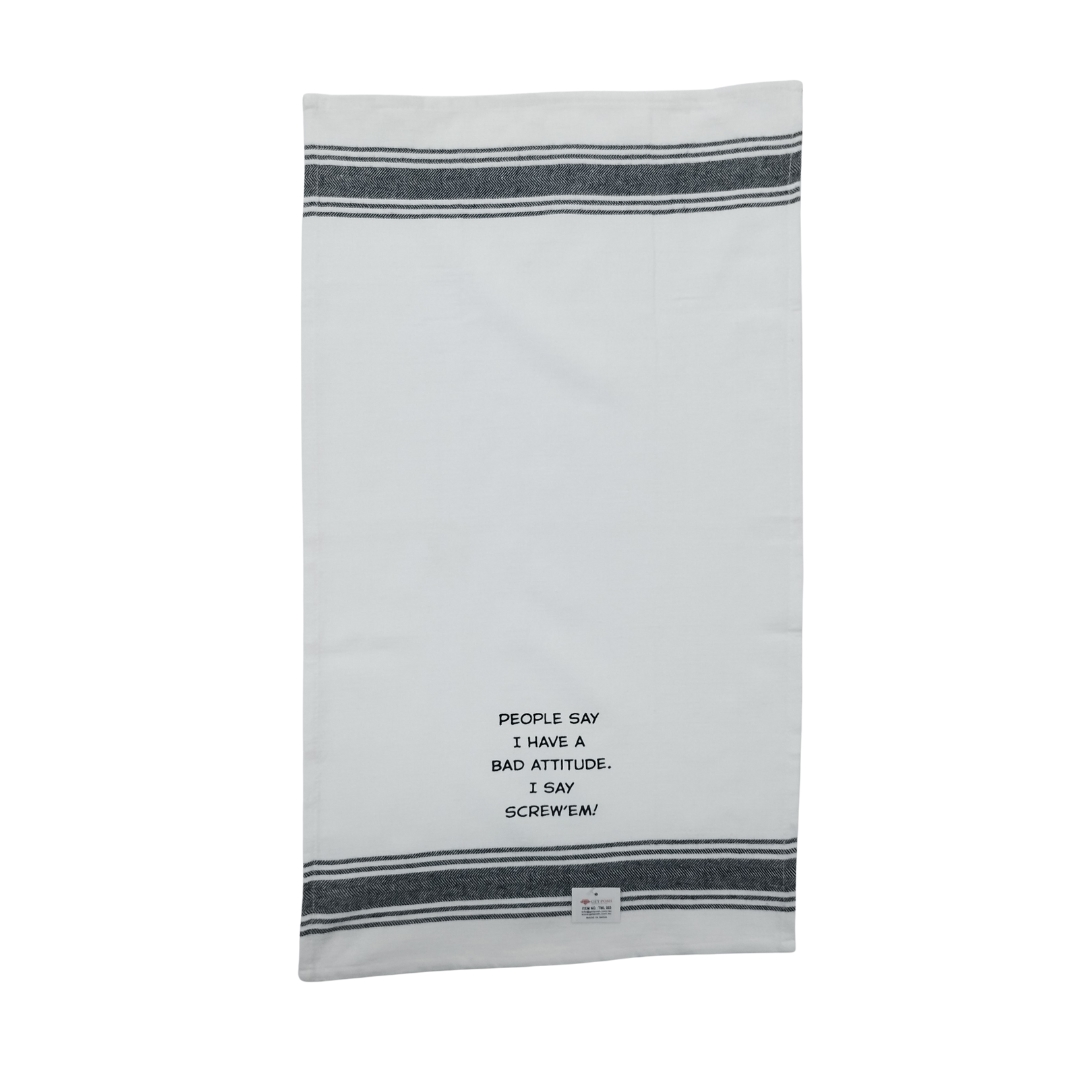 Tea Towel - People Say I have a Bad Attitude. I Say Screw 'em 40x70cm