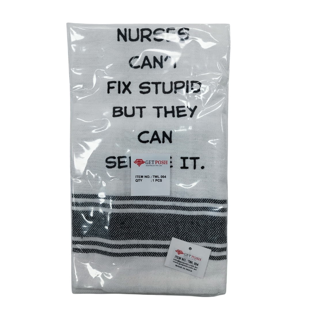 Tea Towel - Nurses Can't Fix Stupid But They Can Sedate It 40x70cm