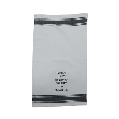 Tea Towel - Nurses Can't Fix Stupid But They Can Sedate It 40x70cm