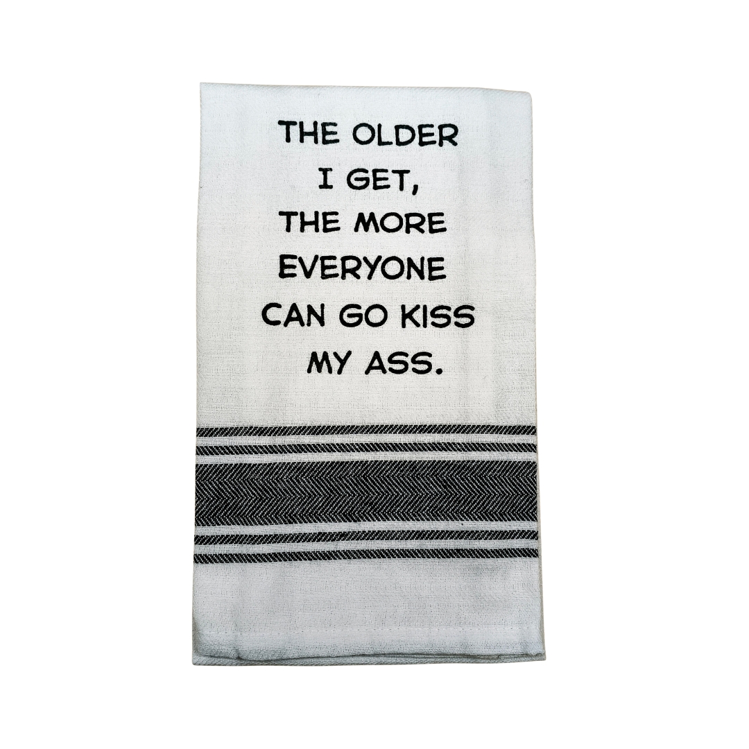Tea Towel - The Older I Get the More Everyone Can Go Kiss My Ass 40x70cm