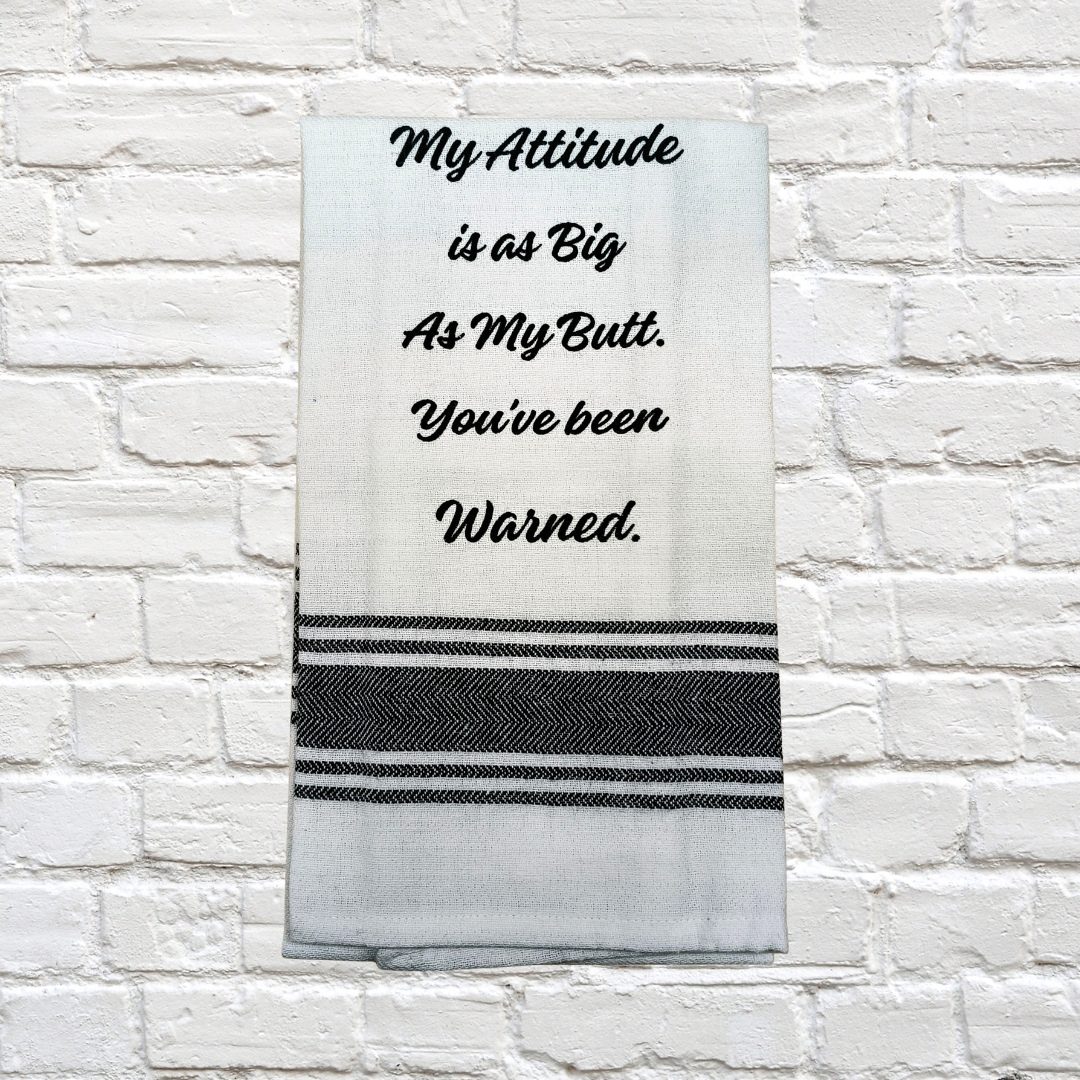 Tea Towel - My Attitude is as Big as My Butt.  You've Been Warned 40x70cm