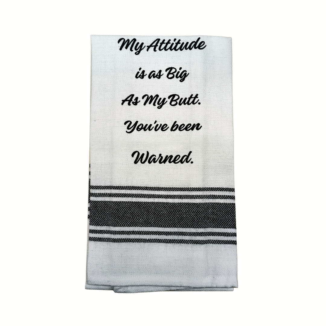 Tea Towel - My Attitude is as Big as My Butt.  You've Been Warned 40x70cm