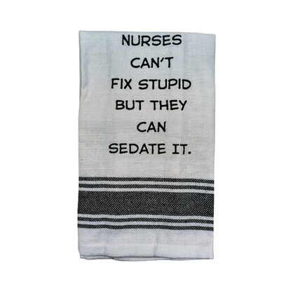 Tea Towel - Nurses Can't Fix Stupid But They Can Sedate It 40x70cm
