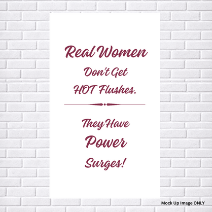 Tea Towel - Print Full Size: Real Women don't get Hot Flushes… They have POWER SURGES! (100% Indian Cotton)