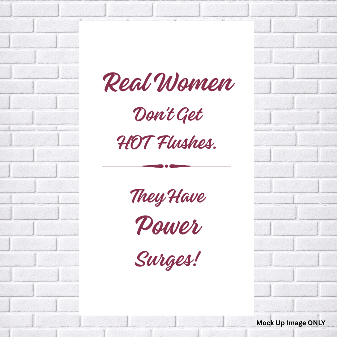 Tea Towel - Print Full Size: Real Women don't get Hot Flushes… They have POWER SURGES! (100% Indian Cotton)
