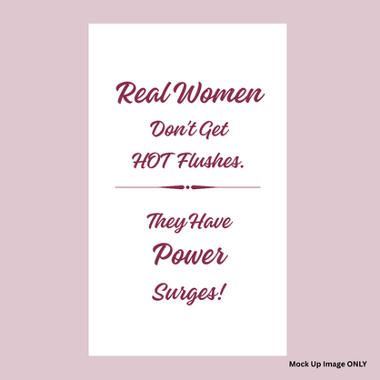 Tea Towel - Print Full Size: Real Women don't get Hot Flushes… They have POWER SURGES! (100% Indian Cotton)