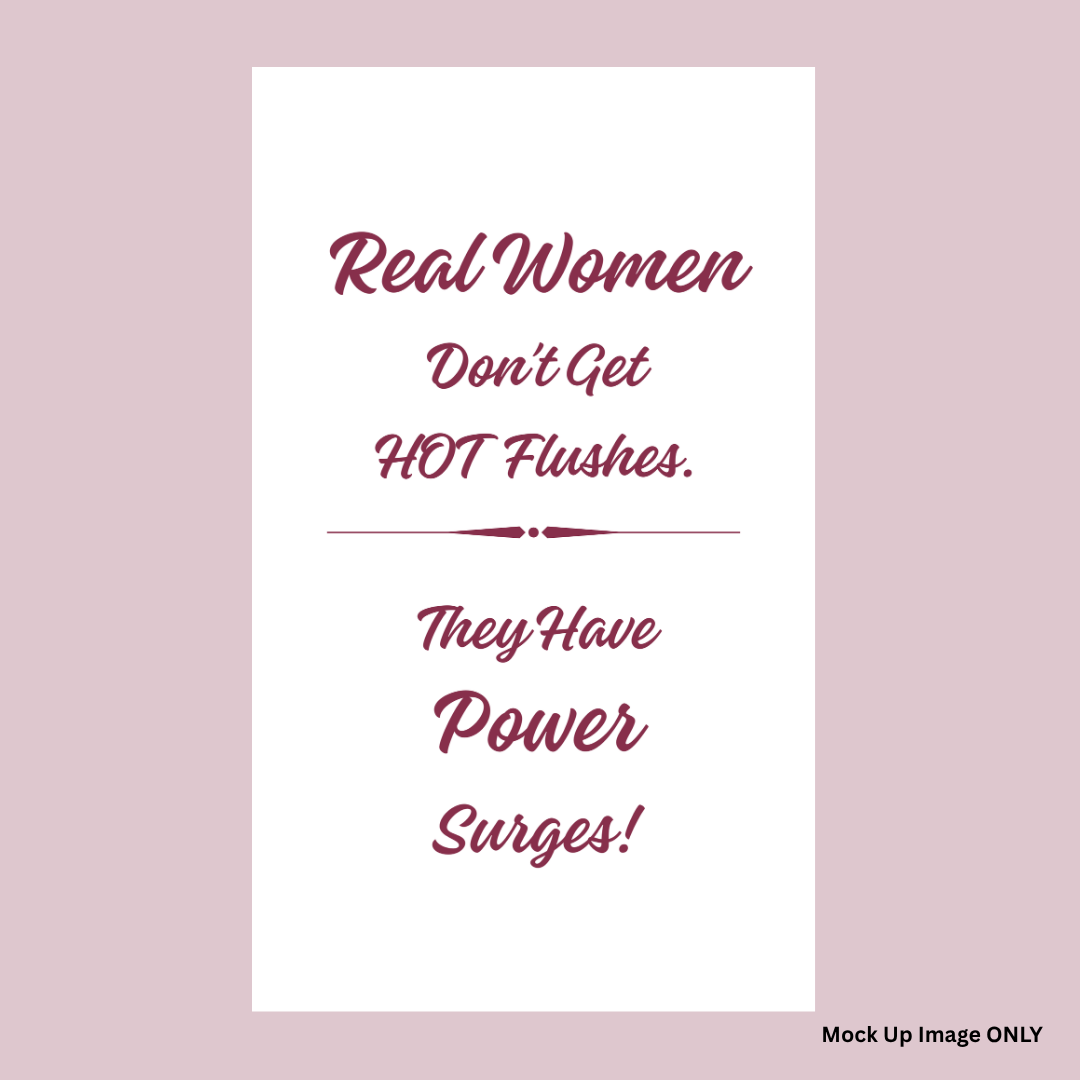 Tea Towel - Print Full Size: Real Women don't get Hot Flushes… They have POWER SURGES! (100% Indian Cotton)