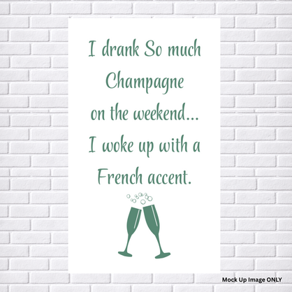 Tea Towel - Print Full Size: I drank so much Champagne on the Weekend…. I woke up with a French Accent! (100% Indian Cotton | Colour Sage)