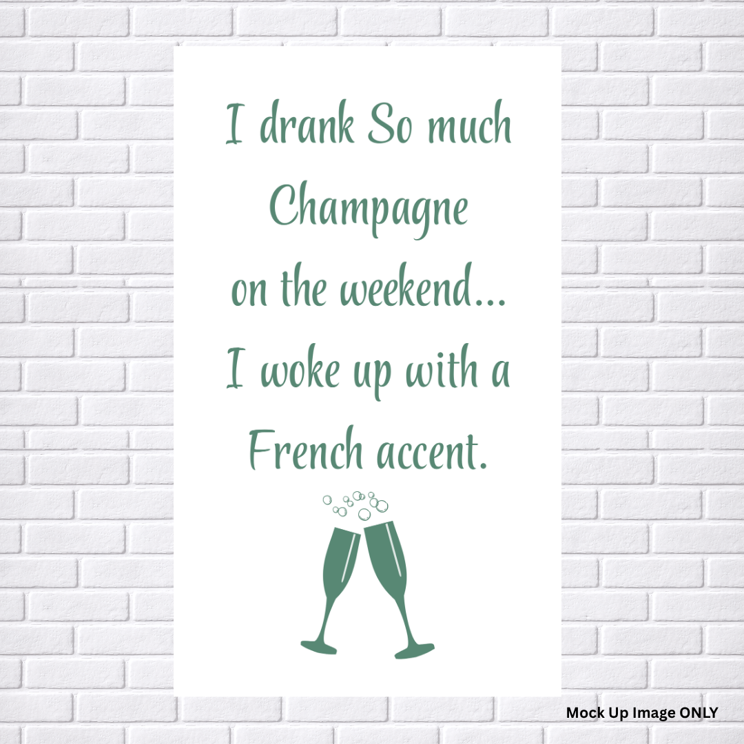 Tea Towel - Print Full Size: I drank so much Champagne on the Weekend…. I woke up with a French Accent! (100% Indian Cotton | Colour Sage)