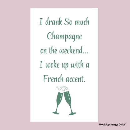 Tea Towel - Print Full Size: I drank so much Champagne on the Weekend…. I woke up with a French Accent! (100% Indian Cotton | Colour Sage)
