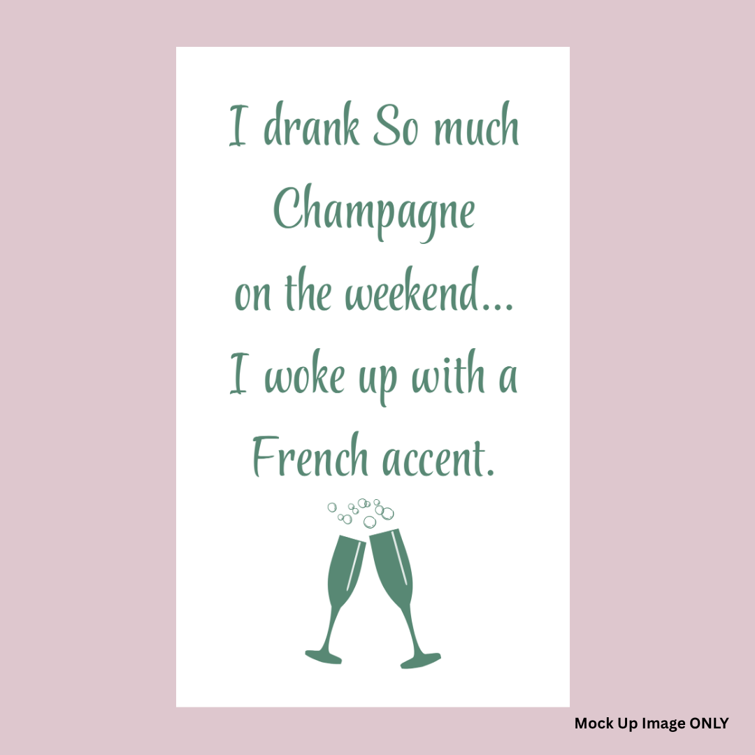 Tea Towel - Print Full Size: I drank so much Champagne on the Weekend…. I woke up with a French Accent! (100% Indian Cotton | Colour Sage)