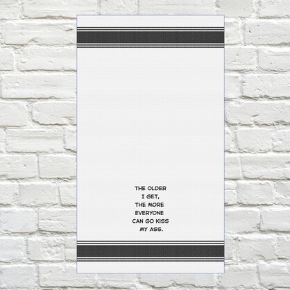 Tea Towel - The Older i Get the More Everyone Can Go Kiss My Ass 40x70cm