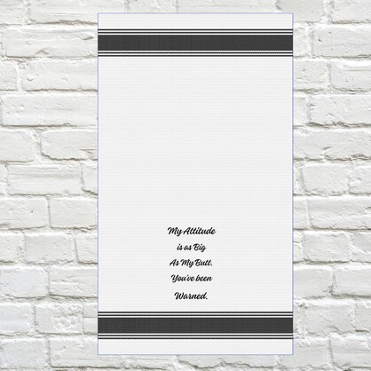 Tea Towel - My Attitude is as Big as My Butt.  You've Been Warned 40x70cm