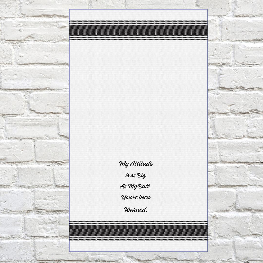 Tea Towel - My Attitude is as Big as My Butt.  You've Been Warned 40x70cm