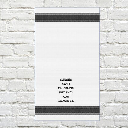 Tea Towel - Nurses Can't Fix Stupid But They Can Sedate It 40x70cm