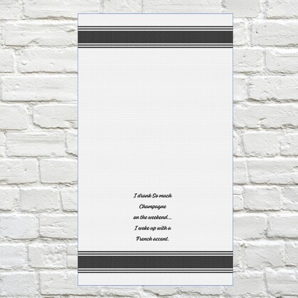 Tea Towel - I Drank So Much Champagne on the Weekend… I Woke up with a French Accent 40x70cm