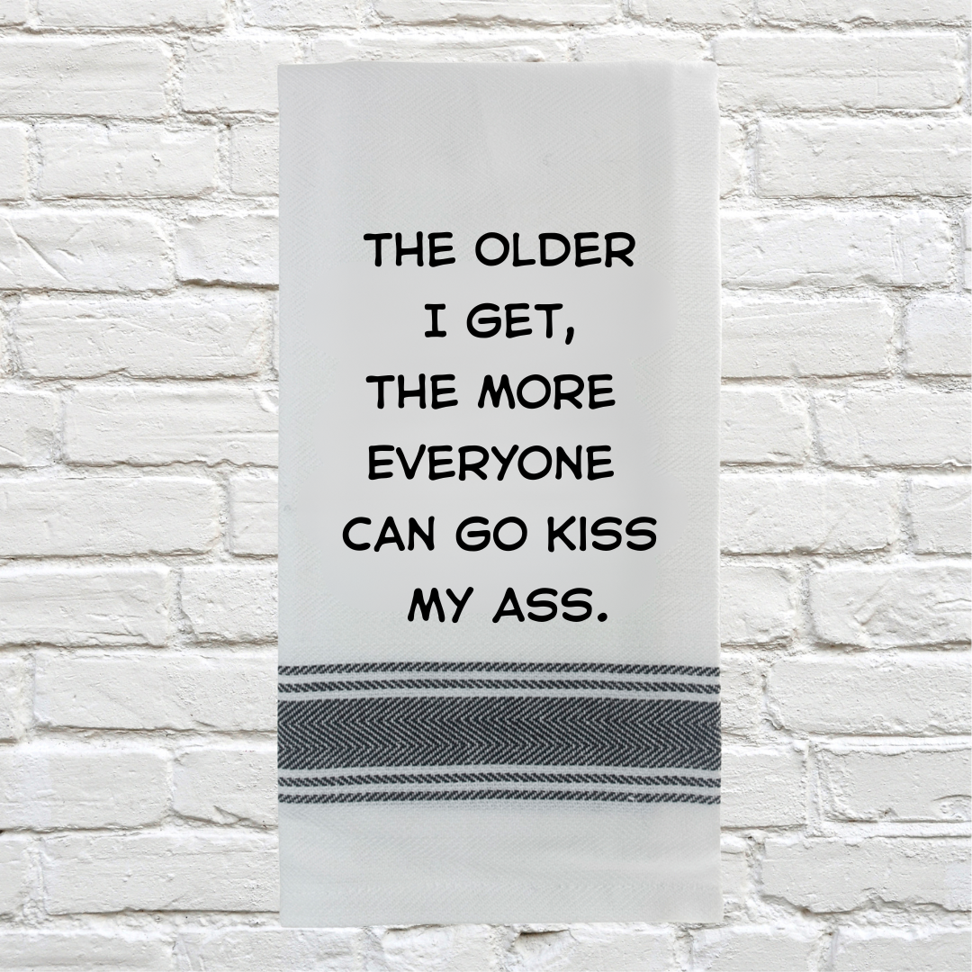 Tea Towel - The Older i Get the More Everyone Can Go Kiss My Ass 40x70cm