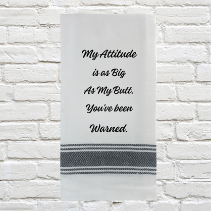 Tea Towel - My Attitude is as Big as My Butt.  You've Been Warned 40x70cm