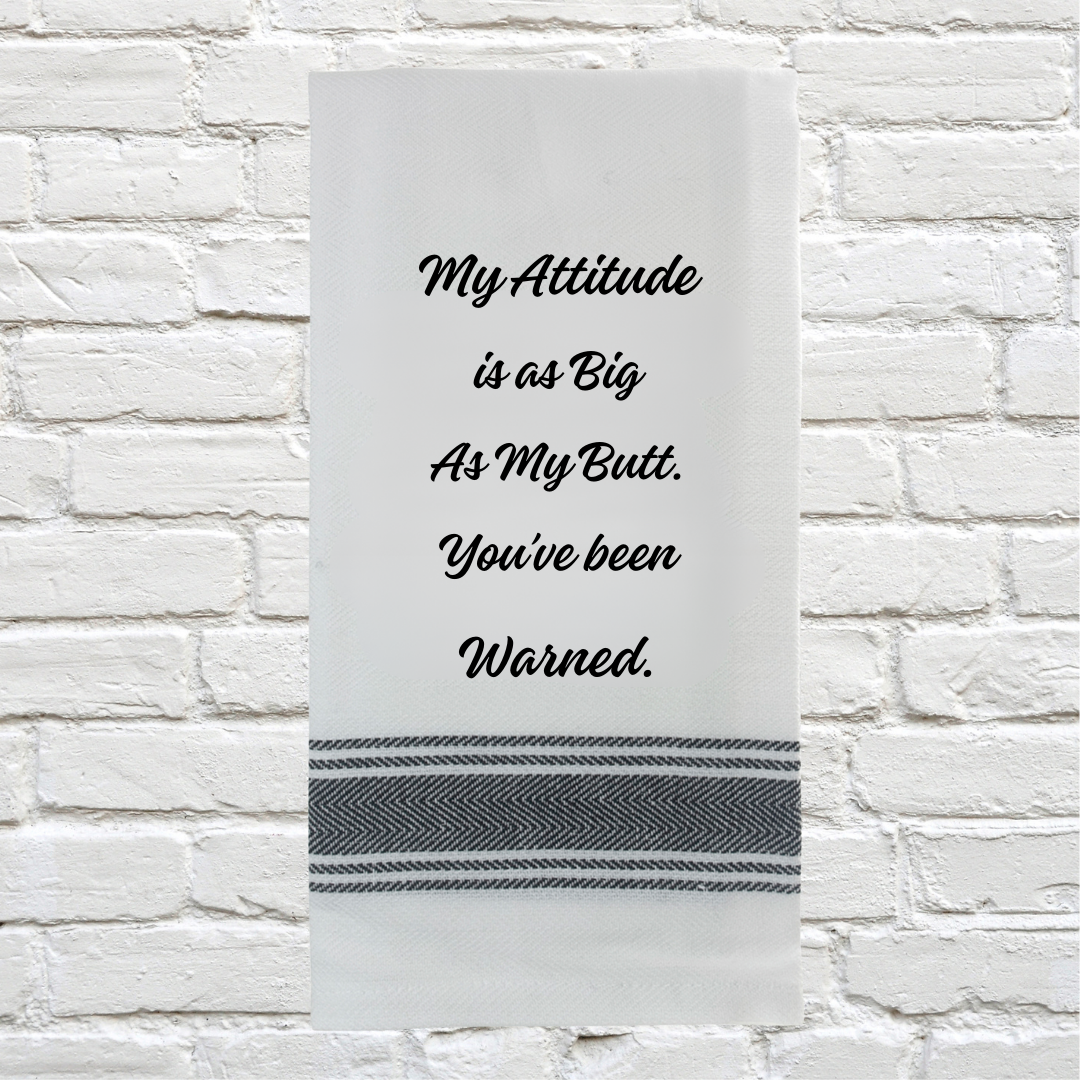 Tea Towel - My Attitude is as Big as My Butt.  You've Been Warned 40x70cm