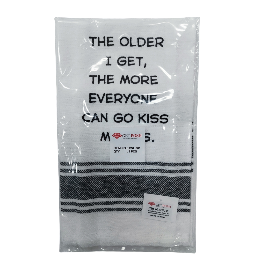 Tea Towel - The Older I Get the More Everyone Can Go Kiss My Ass 40x70cm