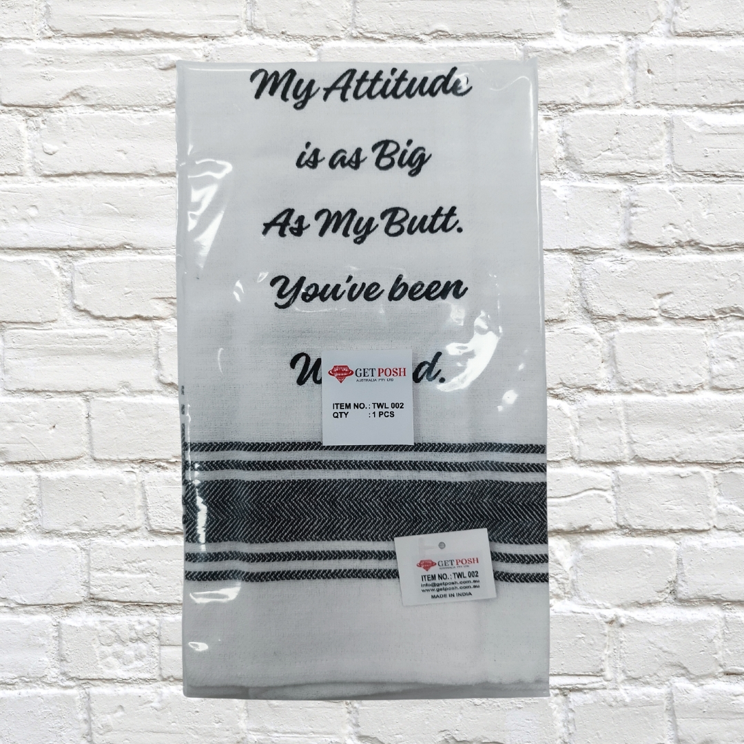 Tea Towel - My Attitude is as Big as My Butt.  You've Been Warned 40x70cm