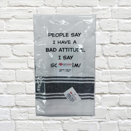 Tea Towel - People Say I have a Bad Attitude. I Say Screw 'em 40x70cm