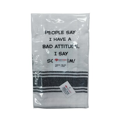Tea Towel - People Say I have a Bad Attitude. I Say Screw 'em 40x70cm