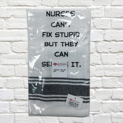 Tea Towel - Nurses Can't Fix Stupid But They Can Sedate It 40x70cm