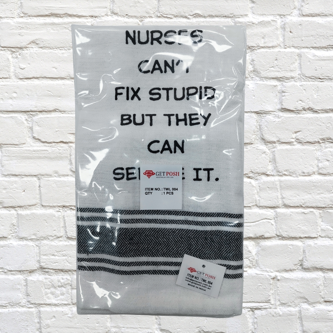 Tea Towel - Nurses Can't Fix Stupid But They Can Sedate It 40x70cm