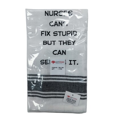 Tea Towel - Nurses Can't Fix Stupid But They Can Sedate It 40x70cm