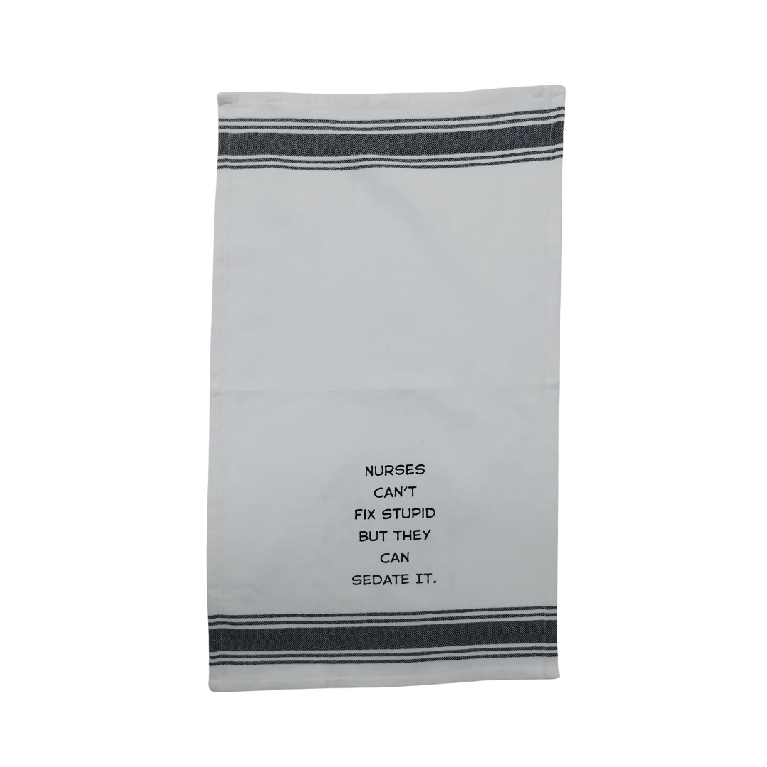 Tea Towel - Nurses Can't Fix Stupid But They Can Sedate It 40x70cm