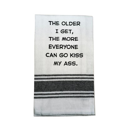 Tea Towel - The Older I Get the More Everyone Can Go Kiss My Ass 40x70cm