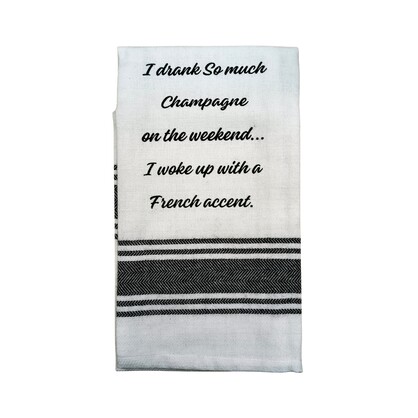 Tea Towel - I Drank So Much Champagne on the Weekend I Woke up with a French Accent 40x70cm