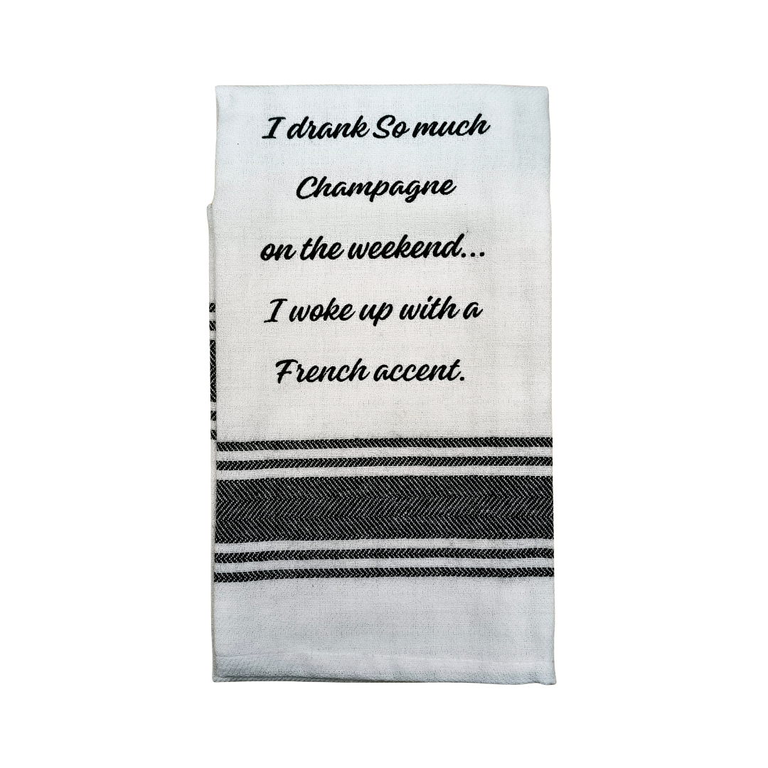 Tea Towel - I Drank So Much Champagne on the Weekend I Woke up with a French Accent 40x70cm