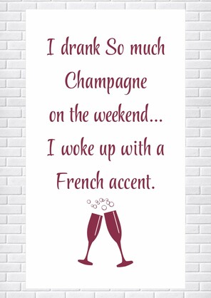 Tea Towel - I drank so much Champagne on the Weekend…. I woke up with a French Accent! (Wine) 40x70cm