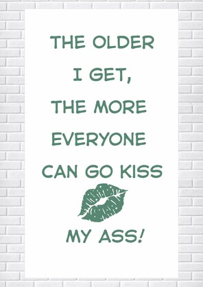 Tea Towel - The Older I get, Everyone can go KISS MY ASS! 40x70cm