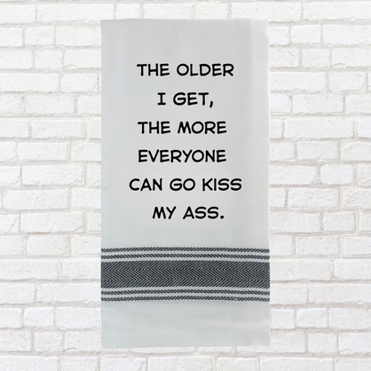 Tea Towel - The Older I Get the More Everyone Can Go Kiss My Ass 40x70cm